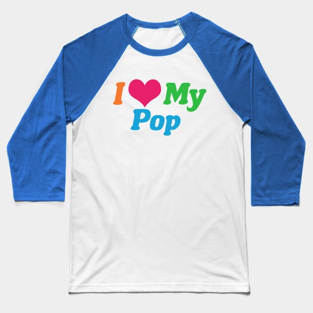 I Love My Pop Baseball T-Shirt by epiclovedesigns